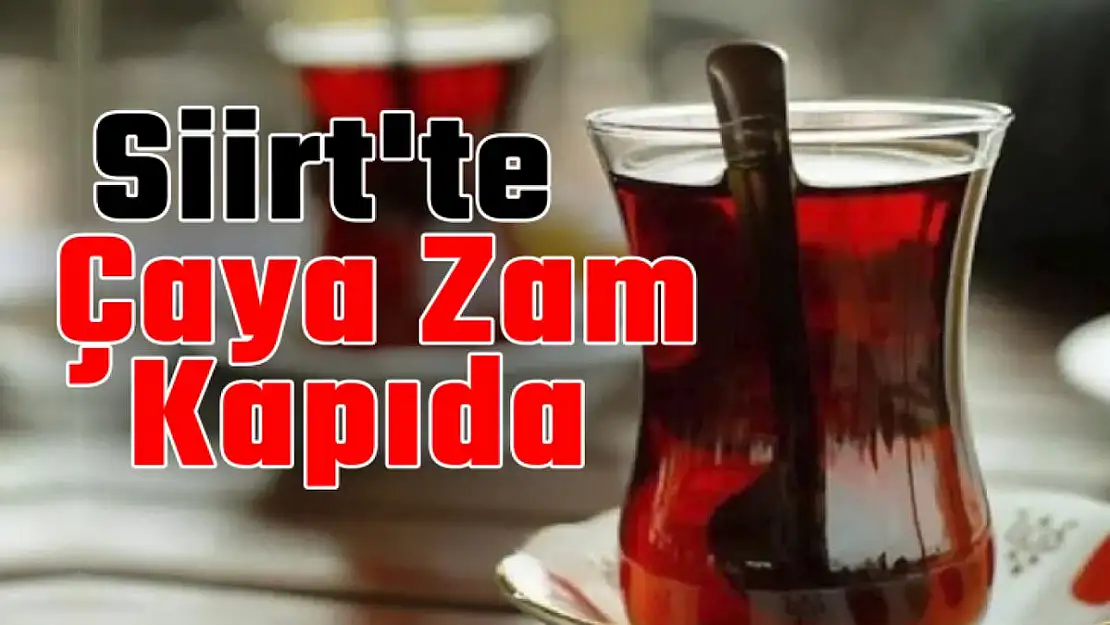 Siirt'te Kahvehanelerde Çaya Zam Kapıda
