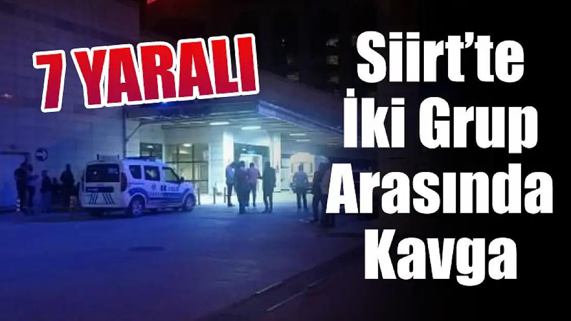 Siirt'te Kavga: 7 Yaralı