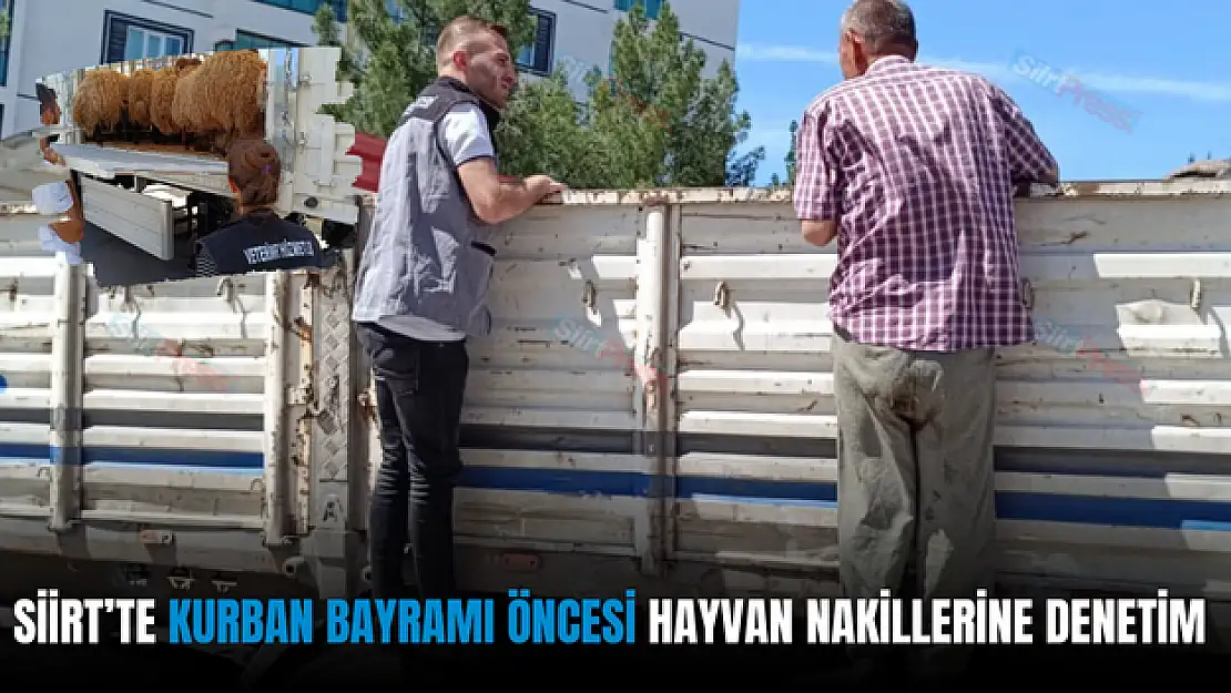 Siirt'te Kurban Bayramı Öncesi Hayvan Nakillerine Sıkı Denetim
