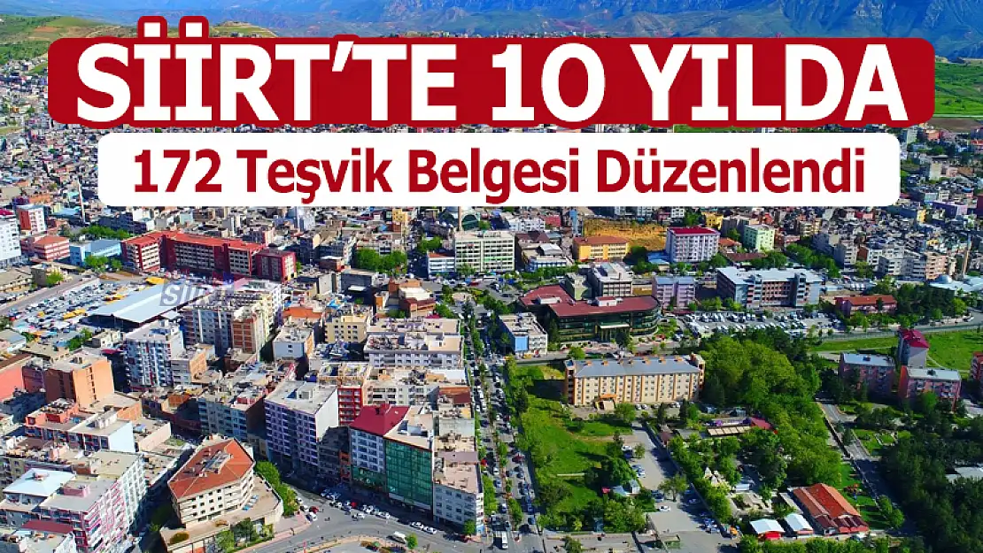 SİİRT'TE ON YILDA 172 TEŞVİK BELGESİ DÜZENLENDİ