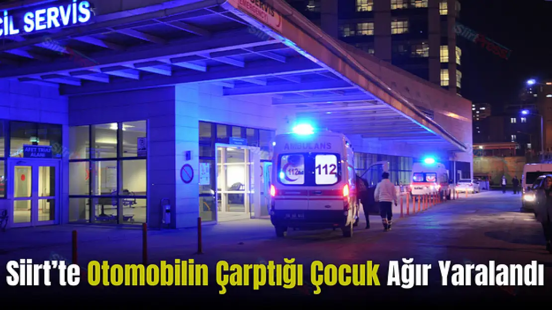 Siirt'te Otomobil Çarpan Çocuk, Ağır Şekilde Yaralandı