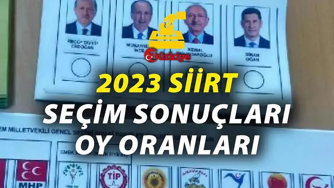 Siirt'te Oy Kullanan Seçmen ve Siyasi Partilerin Aldığı Oy Sayısı Belli Oldu!