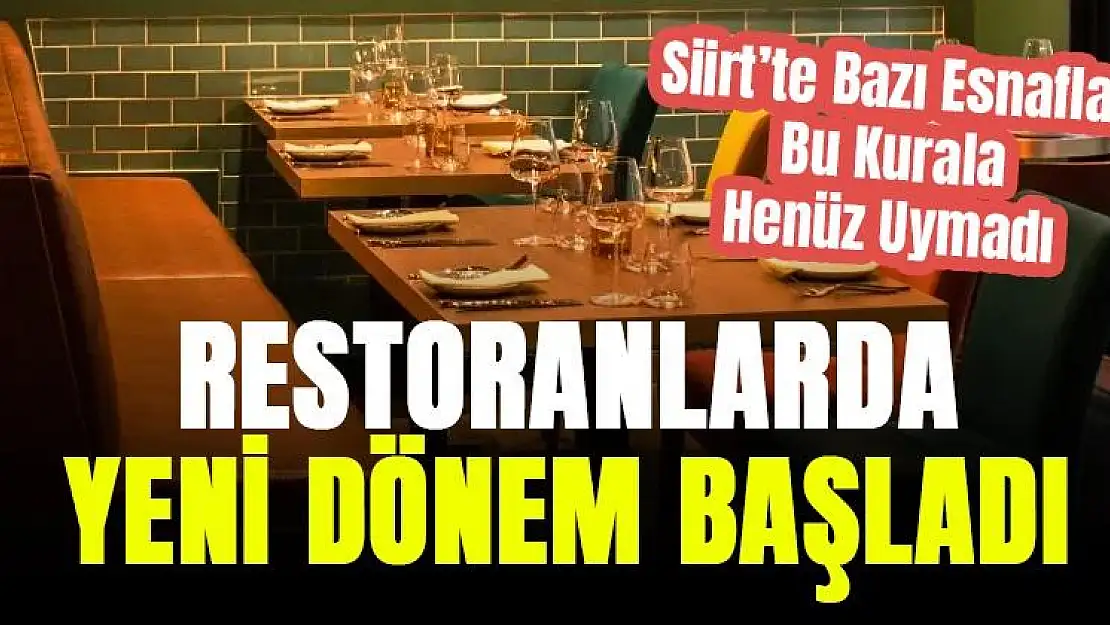 Siirt'te Restoranlarda Yeni Dönem Başladı Ama Bazı Esnaflar Henüz Bu Kurala Uymuyor!