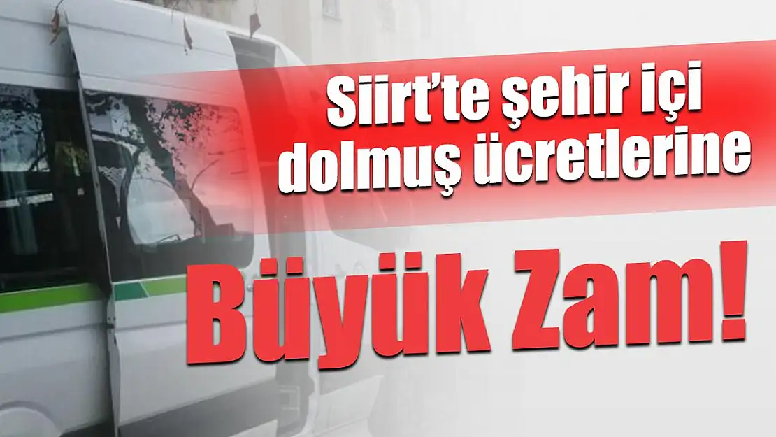 Siirt'te Şehir İçi Dolmuş Ücretlerine Büyük Zam!