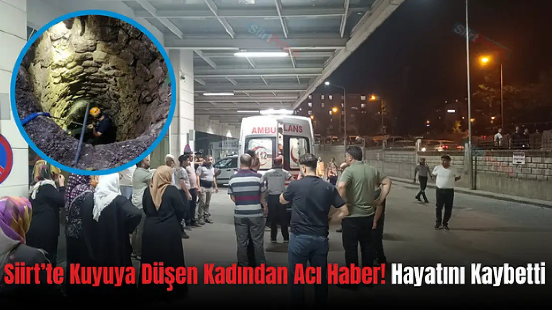 Siirt'te Su Kuyusuna Düşen Kadın Yaşamını Yitirdi (VİDEOLU HABER)