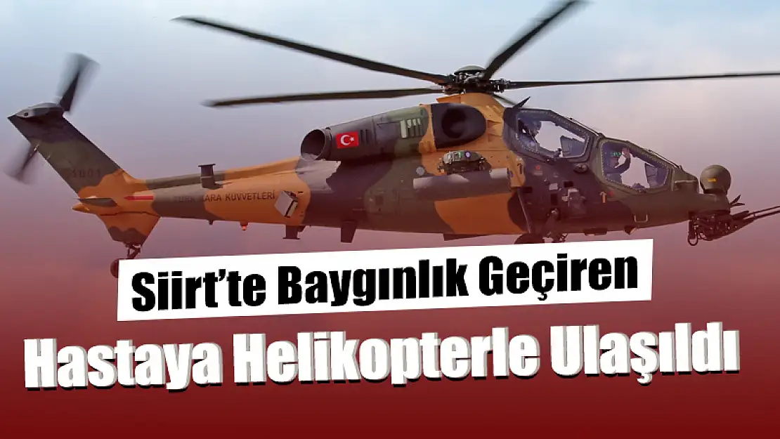 Şirvan'da Baygınlık Geçiren Hasta, Helikopterle Siirt'e Getirildi Ancak Kurtarılamadı!