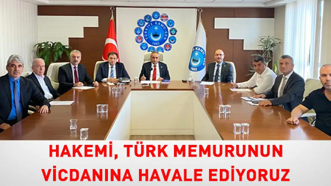 Türkiye KAMU-SEN: Yetkili Konfederasyonu ve Hakemi Türk Memurunun Vicdanına Havale Ediyoruz