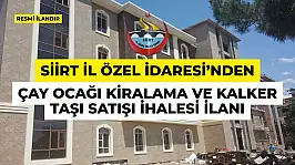 Siirt İl Özel İdaresi'nden Çay Ocağı Kiralama ve Kalker Taşı Satışı İhalesi İlanı
