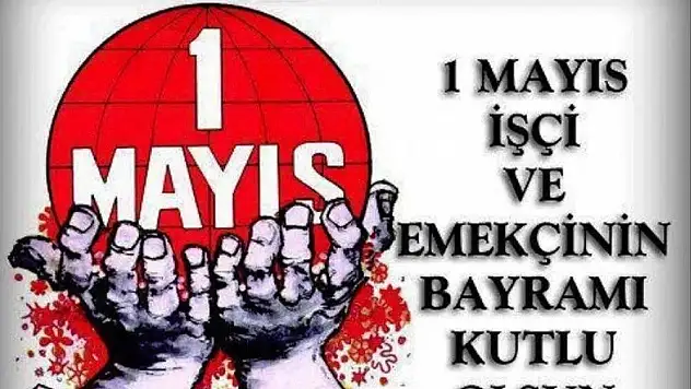 1 Mayıs İşçinin ve Emeğin Bayramı Kutlu Olsun!