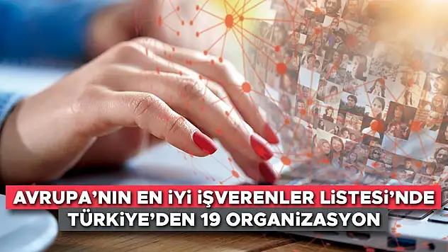2023 Avrupa'nın En İyi İşverenleri Listesi'nde Türkiye'den 19 organizasyon yer aldı!