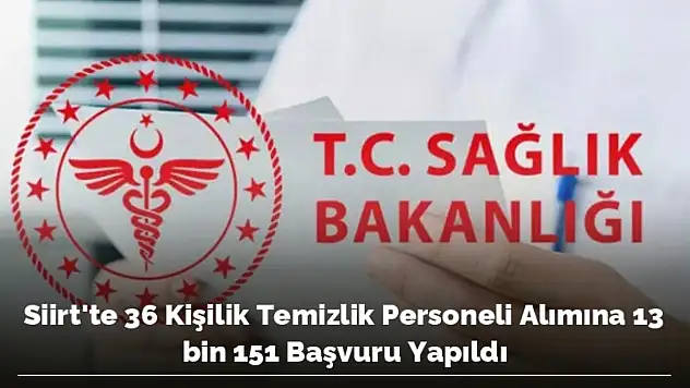 36 KİŞİLİK TEMİZLİK PERSONELİ ALIMINA 13 BİN 151 BAŞVURU YAPILDI