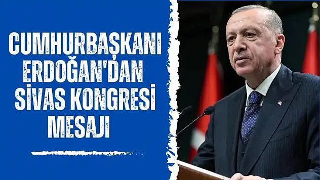 AK Parti Genel Başkanı ve Cumhurbaşkanı Recep Tayyip Erdoğan'ın, Sivas Kongresinin Yıldönümü İle İlgili Mesajı