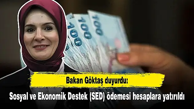 Bakan Göktaş: Nisan Ayına Yönelik 1 Milyar 231 Milyon Lira Tutarındaki Sosyal ve Ekonomik Destek (SED) Ödemesini Hesaplara Yatırdık