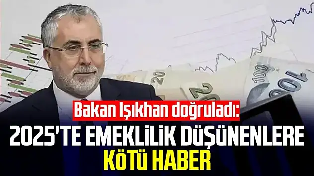 Bakan Işıkhan Doğruladı: 2025'te Emeklilik Düşünenlere Kötü Haber