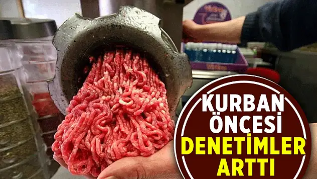 Bakanlık Talimatıyla Kasaplara ve Et Ürünleri Satan İşyerlerine Yönelik Denetimler Artırıldı