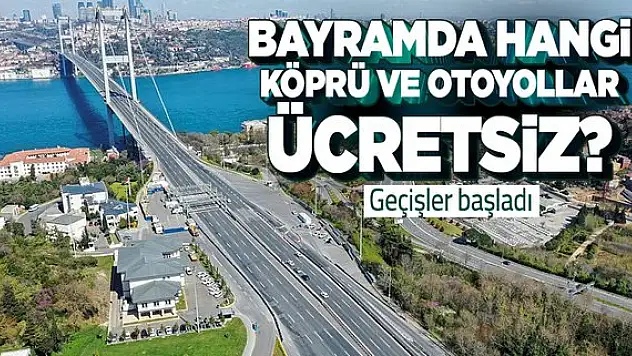 Bayram Günlerinde Devlete Ait Yollardan ve Köprülerden Geçiş Bedava!