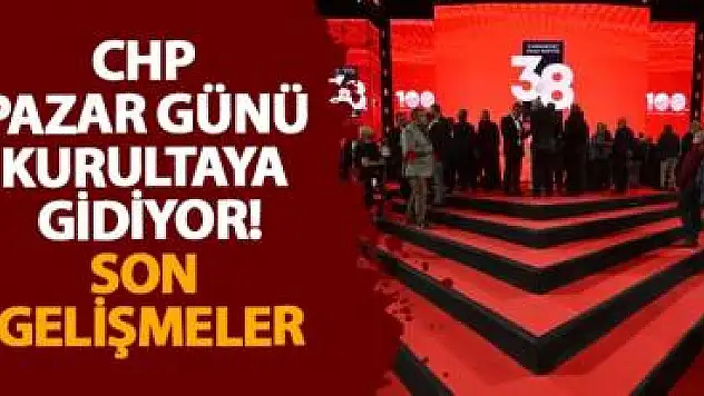 CHP 6 Nisan 2025 Pazar Günü Olağanüstü Kurultaya Gidiyor