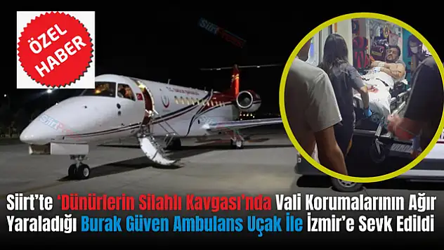 Dünürler Çatışmasında Ağır Yaralanan Kişi Ambulans Uçakla İzmir'e Sevkedildi