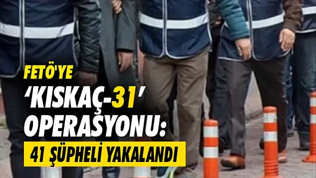 FETÖ'ye Yönelik 'Kıskaç-31' Operasyonları