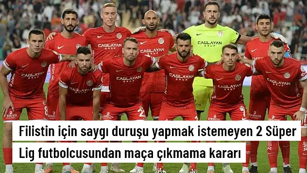 Filistin İçin Saygı Duruşu Yapmak İstemeyen 2 Süper Lig Futbolcusundan Maça Çıkmama Kararı