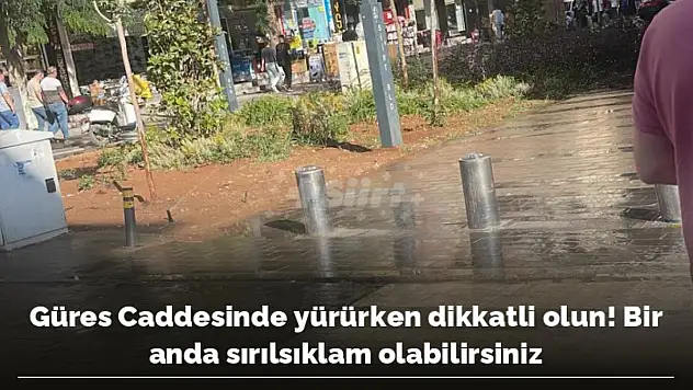 Güres Caddesinde Yürürken Bir Anda Sırılsıklam Olabilirsiniz!
