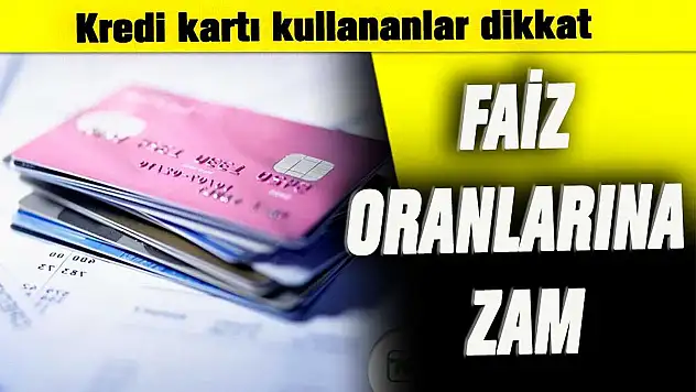 Kredi Kartı Kullananlar Dikkat! Faizler Yükseltildi