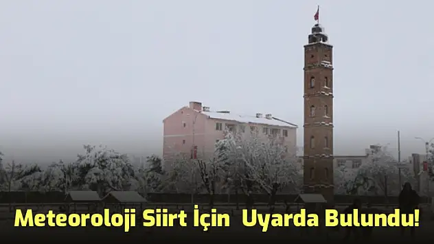 Meteoroloji, Aralarında Siirt'in Olduğu 9 İl İçin Uyarıda Bulundu