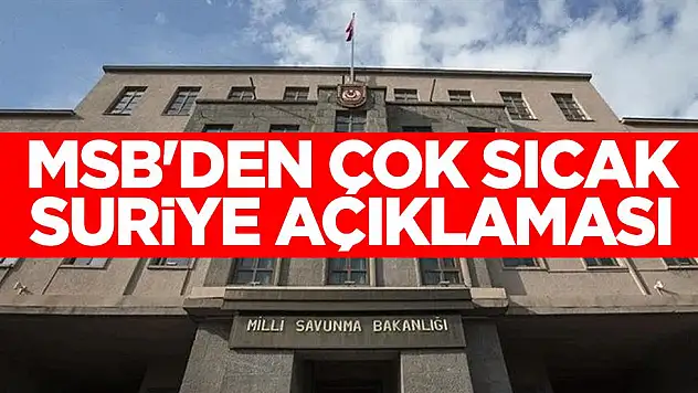 MSB, Suriye'deki Çatışmalara İlişkin Açıklamalarda Bulundu: 'Suriye'nin Toprak Bütünlüğünü Destekliyoruz!'
