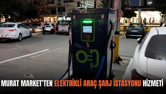 Murat Market, Elektrikli Araç Şarj İstasyonu Hizmeti Verecek