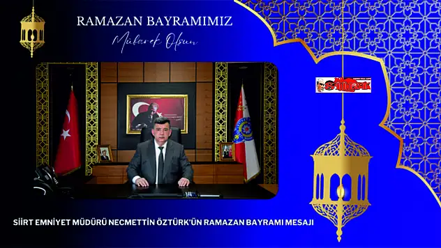 Siirt Emniyet Müdürü Necmettin Öztürk'ün Ramazan Bayramı Mesajı
