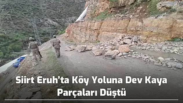 Siirt Eruh'ta Köy Yoluna Dev Kaya Parçaları Düştü