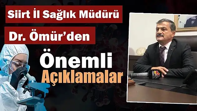Siirt İl Sağlık Müdürü Dr. Erol Emre Ömür'den Önemli Açıklamalar