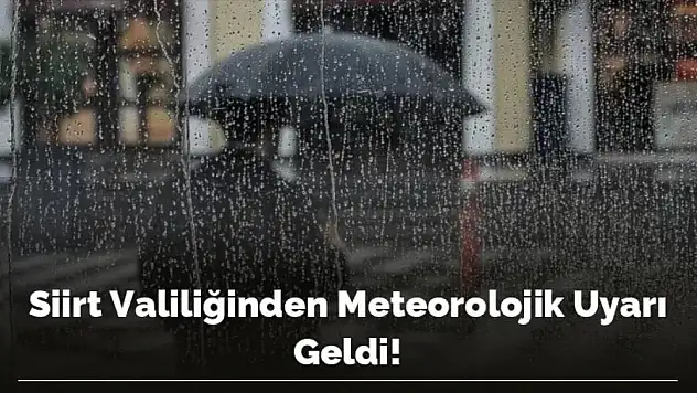 Siirt Valiliği'nden Meteorolojik Uyarı!