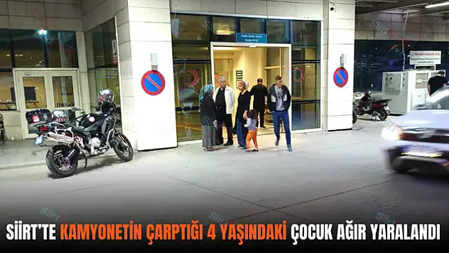 Siirt'te Kamyonet Çarpan 4 Yaşındaki Çocuk Ağır Yaralı