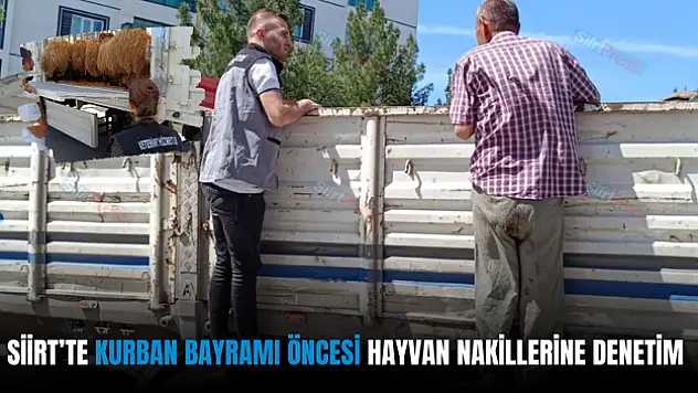 Siirt'te Kurban Bayramı Öncesi Hayvan Nakillerine Sıkı Denetim