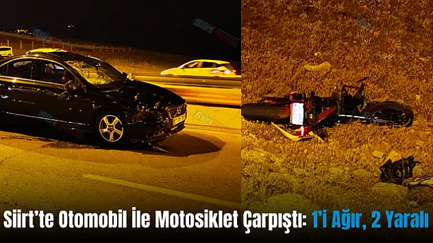 Siirt'te Otomobil ve Motosiklet Çarpışması: 1'i Ağır, 2 Yaralı