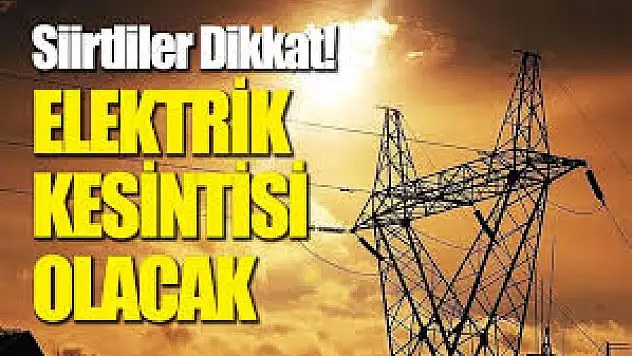 Siirt'te Planlı Elektrik Kesintisi!