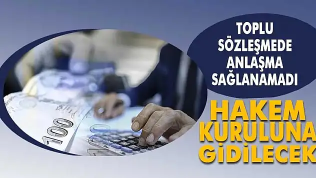 Toplu Sözleşme Görüşmelerinde Anlaşma Sağlanamadı Son Kararı Hakem Heyeti Verecek