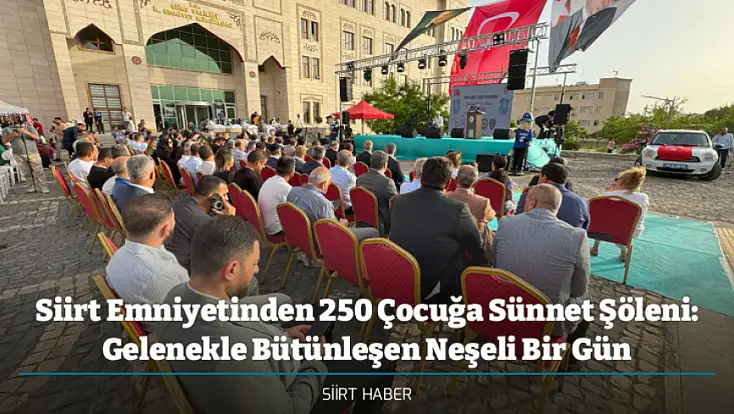 Siirt Emniyetinden 250 Çocuğa Sünnet Şöleni: Gelenekle Bütünleşen Neşeli Bir Gün