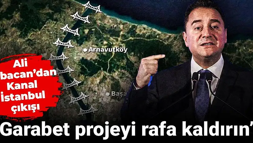 Babacan: Milyarlarca Doları Kanal İstanbul İçin Değil, Deprem Önlemleri İçin Kullanın