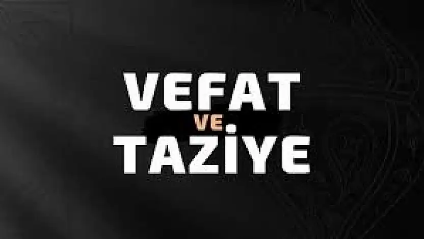 Siirt'te Vefat Edenler ve Taziye Bilgileri (28 Temmuz 2025)